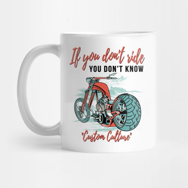 If you don't ride you don't know, custom culture, chopper motorcycle,custom bike, badass bike by Lekrock Shop